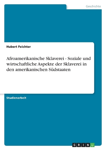 Afroamerikanische Sklaverei - Soziale und wirtschaftliche Aspekte der Sklaverei in den amerikanischen Südstaaten