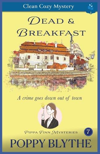 Dead & Breakfast: A Crime Goes Down Out of Town(7 Pippa Finn Mysteries)