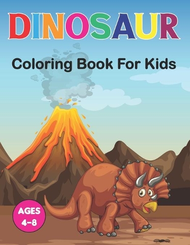 Dinosaur Coloring Book for Kids: A Coloring Book for Kids Ages 3-6 Great Gift For Boys & Girls in Birthday and Christmas.