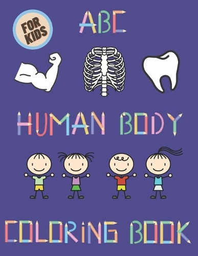 Human Body ABC Coloring Book For Kids: Education And Fun Activity Children All Age Alphabet Beginner Great Gift