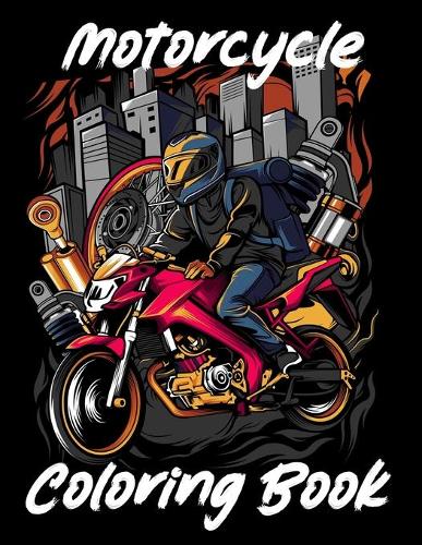 MotorCycle Coloring Book: Stress Relieving Designs: An Adult Coloring Book With a variation of motorcycles, Adorable Bike, Funny motorcycle, and More!