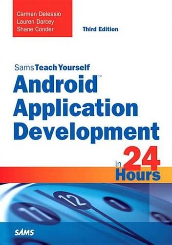 Android Application Development in 24 Hours, Sams Teach Yourself