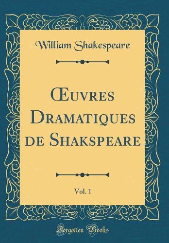uvres Dramatiques de Shakspeare, Vol. 1 (Classic Reprint)