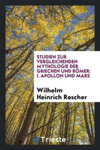 Studien Zur Vergleichenden Mythologie Der Griechen Und Römer