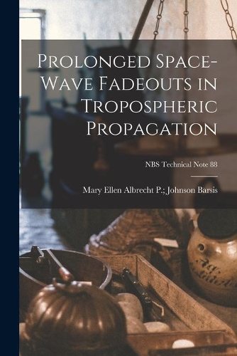 Prolonged Space-wave Fadeouts in Tropospheric Propagation; NBS Technical Note 88