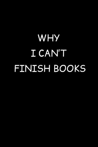 Why I Can't Finish Books: Fun Gag Gift Book Review Reading Journal Notebook
