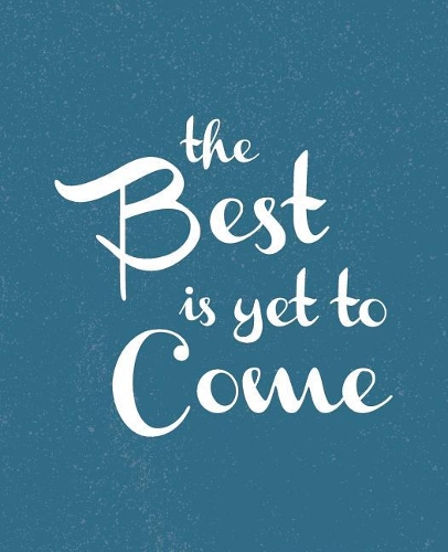 The best is yet to come!: Congratulatory Message Book For Family And Friends To Write In With Motivational Quotes Gift Log Memory Year Book