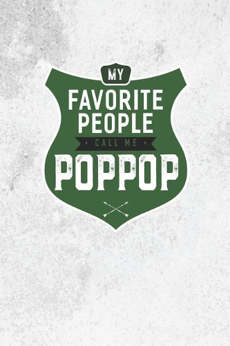 My Favorite People Call Me Poppop: Family life grandpa dad men father's day gift love marriage friendship parenting wedding divorce Memory dating Journal Blank Lined Note Book
