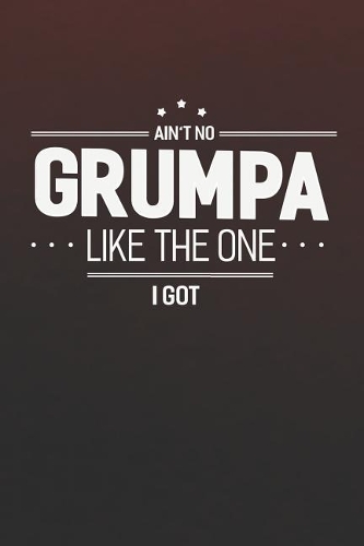 Ain't No Grumpa Like The One I Got