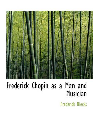 Frederick Chopin as a Man and Musician: (English)