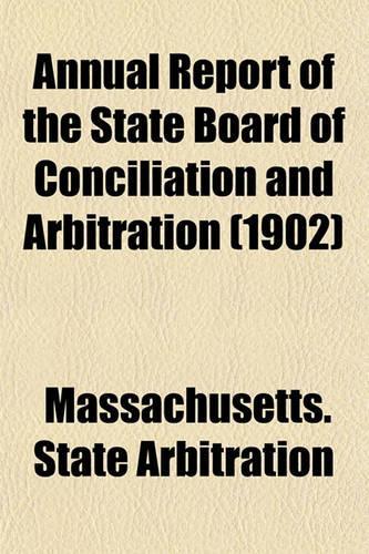 Annual Report of the State Board of Conciliation and Arbitration (1902)