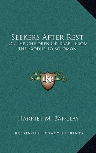 Seekers After Rest: Or The Children Of Israel, From The Exodus To Solomon(English)