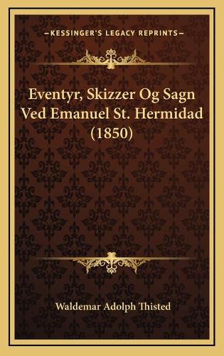 Eventyr, Skizzer Og Sagn Ved Emanuel St. Hermidad (1850)