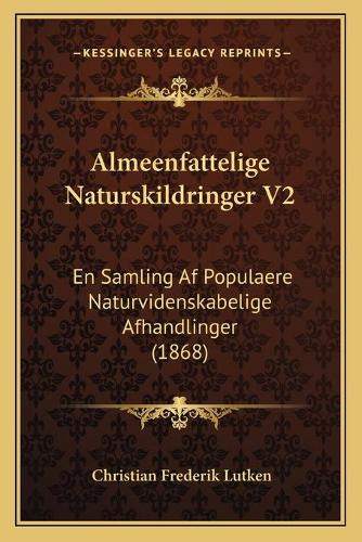 Almeenfattelige Naturskildringer V2: En Samling Af Populaere Naturvidenskabelige Afhandlinger (1868)(Chinese)