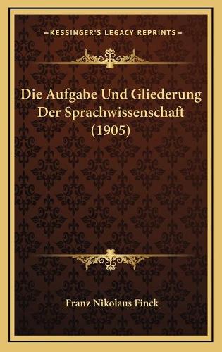 Die Aufgabe Und Gliederung Der Sprachwissenschaft (1905)