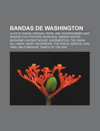 Bandas de Washington: Alice in Chains, Nirvana, Pearl Jam, Soundgarden, Mad Season, Foo Fighters, Basehead, Demon Hunter, Mudhoney(Portuguese)