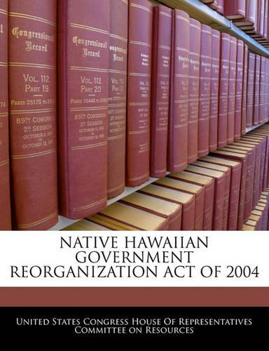 Native Hawaiian Government Reorganization Act of 2004