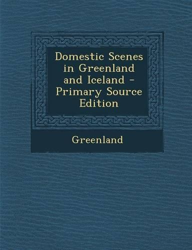 Domestic Scenes in Greenland and Iceland