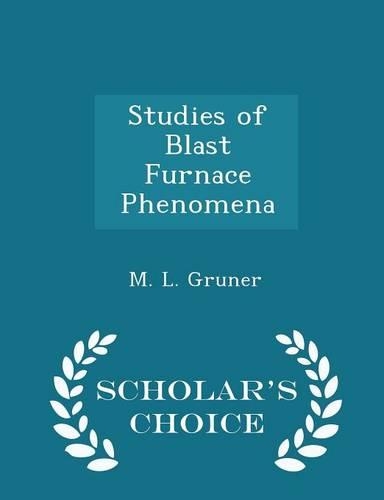 Studies of Blast Furnace Phenomena - Scholar's Choice Edition: (English)
