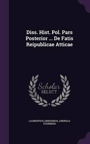 Diss. Hist. Pol. Pars Posterior ... de Fatis Reipublicae Atticae