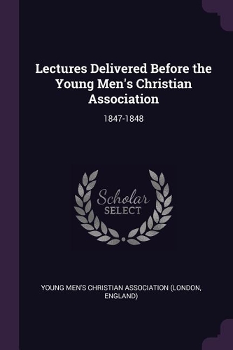 Lectures Delivered Before the Young Men's Christian Association