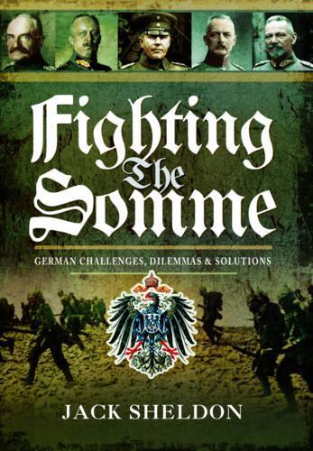 Fighting the Somme: German Challenges, Dilemmas and Solutions