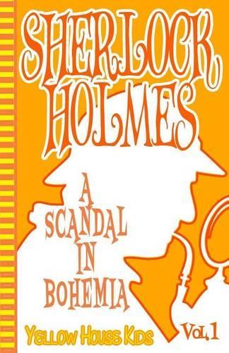Sherlock Holmes: A Scandal in Bohemia (Juvenile Fiction): Yellow House Kids(1 Sherlock Holmes)