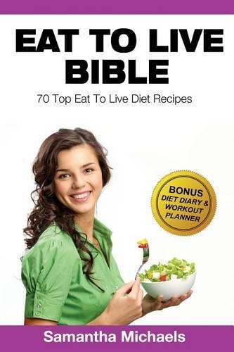 Eat to Live Diet: Top 70 Recipes (with Diet Diary & Workout Journal)