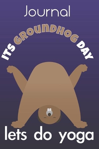 Groundhog Day Let's Do Yoga Journal