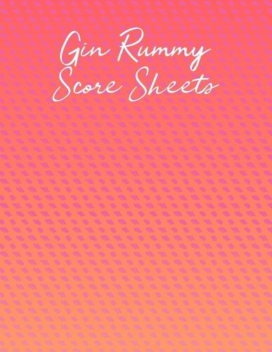 Gin Rummy Score Sheets: A pad of scoresheets: Perfect for scorekeeping: Vol. 19