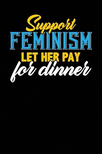 Support Feminism Let Her Pay For Dinner