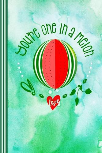 You're One In A Melon