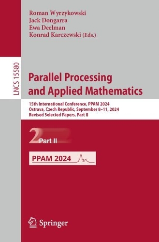 Parallel Processing and Applied Mathematics: 15th International Conference, PPAM 2024, Ostrava, Czech Republic, September 8–11, 2024, Revised Selected Papers, Part II(15580 Lecture Notes in Computer Science)