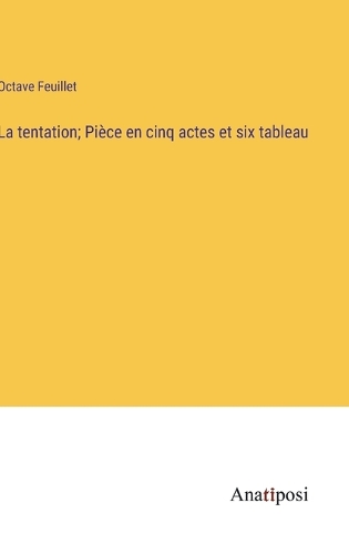 La tentation; Pièce en cinq actes et six tableau