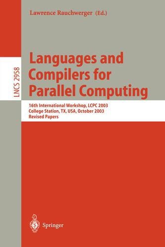 Languages and Compilers for Parallel Computing: 16th International Workshop, LCPC 2003, College Sation, TX, USA, October 2-4, 2003, Revised Papers(2958 Lecture Notes in Computer Science)