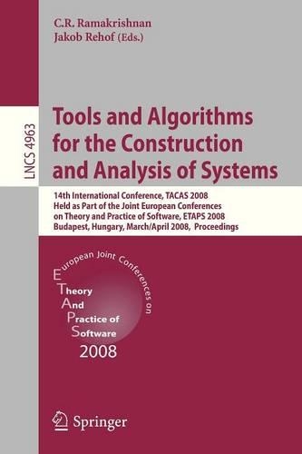 Tools and Algorithms for the Construction and Analysis of Systems: 14th International Conference, TACAS 2008, Held as Part of the Joint European Conferences on Theory and Practice of Software, ETAPS 2008, Budapest, (Theoretical Computer Science and General Issues)