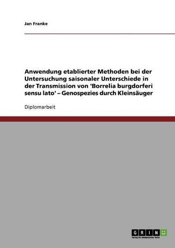 Anwendung etablierter Methoden bei der Untersuchung saisonaler Unterschiede in der Transmission von 'Borrelia burgdorferi sensu lato' - Genospezies durch Kleinsäuger