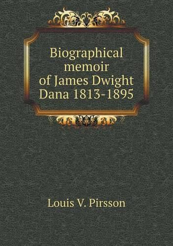 Biographical memoir of James Dwight Dana 1813-1895