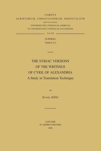 The Syriac Versions of the Writings of Cyril of Alexandria. A Study in Translation Technique: (123 Corpus Scriptorum Christianorum Orientalium, Subsidia)