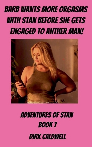 Barb Wants more Orgasms with Stan before She gets Engaged to Another Man: (7 The Adventures of Stan)