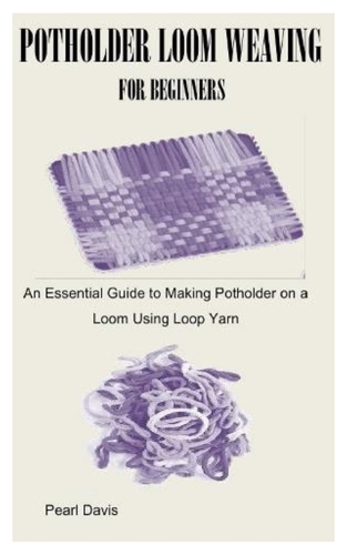 Potholder Loom Weaving for Beginners