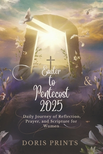 Easter to Pentecost 2025: Daily Journey of Reflection, Prayer, and Scripture for Women