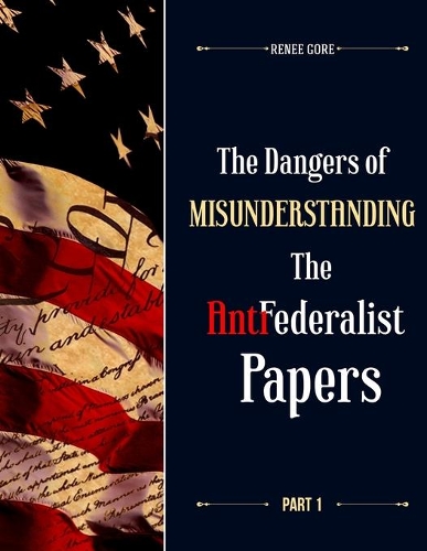 The Dangers of misunderstanding the Anti-Federalist Papers (Part 1)