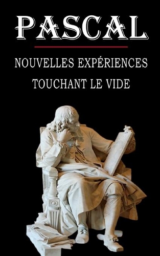 Nouvelles expériences touchant le vide (Pascal): édition intégrale et annotée