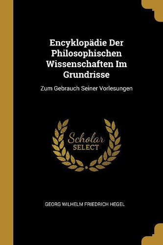 Encyklopädie Der Philosophischen Wissenschaften Im Grundrisse
