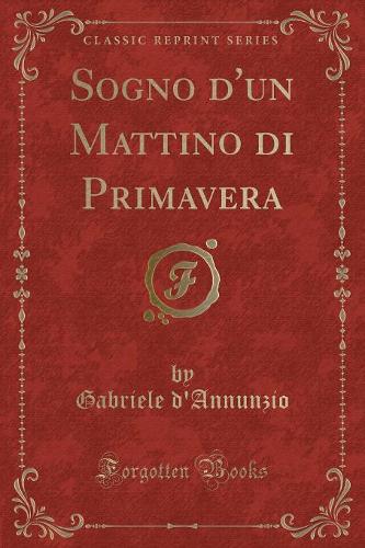 Sogno d'Un Mattino Di Primavera (Classic Reprint)
