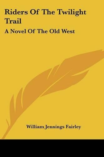 Riders Of The Twilight Trail: A Novel Of The Old West(English)