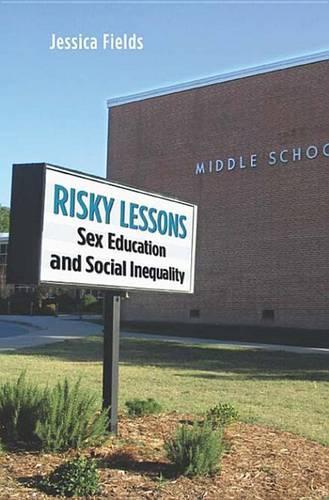 Risky Lessons: Sex Education and Social Inequality(Rutgers Series in Childhood Studies)