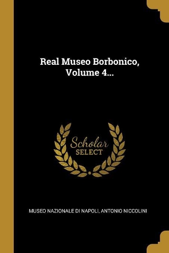 Real Museo Borbonico, Volume 4...
