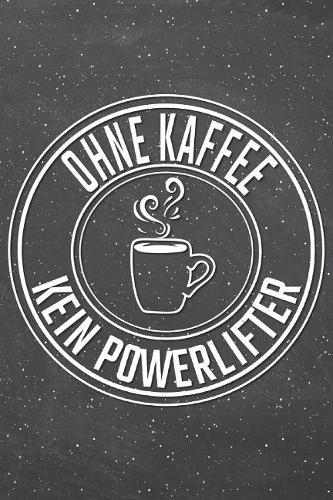 Ohne Kaffee Kein Powerlifter